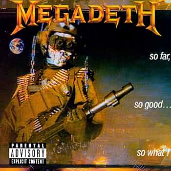 MEGADETH-SO FAR, SO GOOD...SO WHAT!